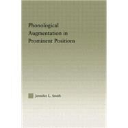 Phonological Augmentation in Prominent Positions by Smith,Jennifer L., 9780415861496