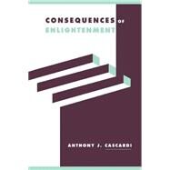 Consequences of Enlightenment by Anthony J. Cascardi, 9780521481496