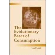 The Evolutionary Bases of Consumption by Saad,Gad, 9780805851496