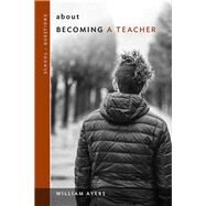 About Becoming a Teacher by Ayers, William, 9780807761496