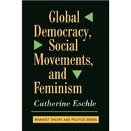 Global Democracy, Social Movements, and Feminism by Eschle,Catherine, 9780813391496