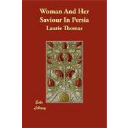 Woman and Her Saviour in Persia by Thomas, Laurie, 9781406851496
