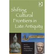 Shifting Cultural Frontiers in Late Antiquity by Brakke,David, 9781409441496