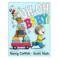 Uh-oh, Baby! by Coffelt, Nancy; Nash, Scott, 9781416991496