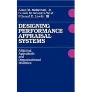 Designing Performance Appraisal Systems Aligning Appraisals and Organizational Realities by Mohrman, Allan M.; Resnick-West, Susan M.; Lawler, Edward E., 9781555421496