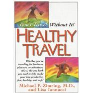 Healthy Travel : Don't Travel Without It! by Zimring, Michael P., 9781591201496