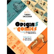 The Origins of Comics by Smolderen, Thierry; Beaty, Bart; Nguyen, Nick, 9781617031496