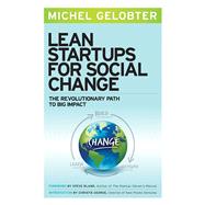Lean Startups for Social Change The Revolutionary Path to Big Impact by GELOBTER, MICHEL, 9781626561496