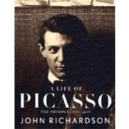 A Life of Picasso I: The Prodigy 1881-1906 by RICHARDSON, JOHN, 9780375711497
