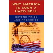 Why America Is Such a Hard Sell Beyond Pride and Prejudice by Pilon, Juliana Geran, 9780742551497