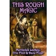 This Rough Magic by Mercedes Lackey; Eric Flint; Dave Freer; Baen Baen, 9780743471497