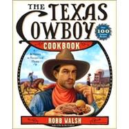 The Texas Cowboy Cookbook A History in Recipes and Photos by WALSH, ROBB, 9780767921497