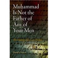 Muhammad Is Not the Father of Any of Your Men by Powers, David S., 9780812221497