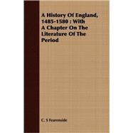 A History Of England, 1485-1580: With a Chapter on the Literature of the Period by Fearenside, C. S., 9781408681497