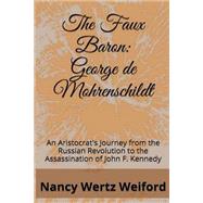 The Faux Baron George De Mohrenschildt by Weiford, Nancy Wertz, 9781501021497