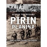 Pirin Planina Tragic and Comic Episodes from Captivity by Topirceanu, George; Livesay, Diana; Brackob, A K; Rogozenco, Olga, 9781592111497