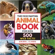 The Fascinating Animal Book for Kids by Clarke, Ginjer L., 9781646111497