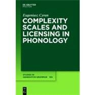 Complexity Scales and Licensing in Phonology by Cyran, Eugeniusz, 9783110221497