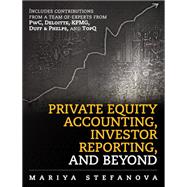 Private Equity Accounting, Investor Reporting, and Beyond by Mariya Stefanova, 9780133761498