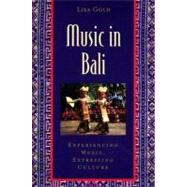 Music in Bali Experiencing Music, Expressing Culture Includes CD by Gold, Lisa, 9780195141498