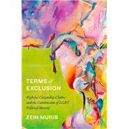 Terms of Exclusion Rightful Citizenship Claims and the Construction of LGBT Political Identity by Murib, Zein, 9780197671498