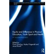 Equity and Difference in Physical Education, Youth Sport and Health: A Narrative Approach by Kirk; David, 9780415601498