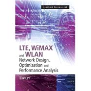 LTE, WiMAX and WLAN Network Design, Optimization and Performance Analysis by Korowajczuk, Leonhard, 9780470741498