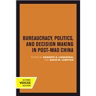 Bureaucracy, Politics, and Decision Making in Post-mao China by Lieberthal, Kenneth G.; Lampton, David M., 9780520301498