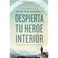 Despierta tu hroe interior by Manzanilla, Victor Hugo, 9780718021498