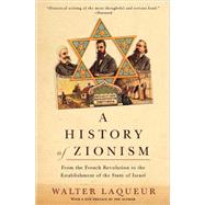 A History of Zionism From the French Revolution to the Establishment of the State of Israel by LAQUEUR, WALTER, 9780805211498