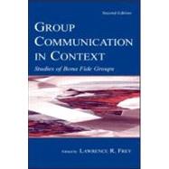 Group Communication in Context : Studies in Bona Fide Groups by Frey, Lawrence R.; Petronio, Sandra; Tracy, Karen; Yep, Gust A., 9780805831498