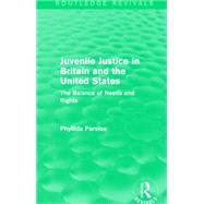 Juvenile Justice in Britain and the United States: The Balance of Needs and Rights by Parsloe; Phyllida, 9781138921498