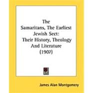 Samaritans, the Earliest Jewish Sect : Their History, Theology and Literature (1907) by Montgomery, James Alan, 9781437141498