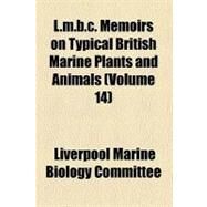 L.m.b.c. Memoirs on Typical British Marine Plants and Animals by Liverpool Marine Biology Committee; University of Liverpool Dept. of Oceanog, 9781459091498