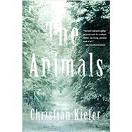 The Animals A Novel by Kiefer, Christian, 9781631491498