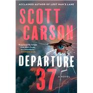 Departure 37 A Novel by Carson, Scott, 9781982191498