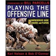 Playing the Offensive Line A Comprehensive Guide for Coaches and Players by Nelson, Karl; O'Connor, Bob, 9780071451499
