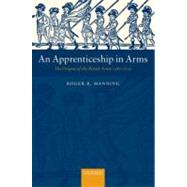 An Apprenticeship in Arms The Origins of the British Army 1585-1702 by Manning, Roger B., 9780199261499