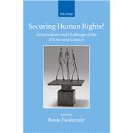 Securing Human Rights? Achievements and Challenges of the UN Security Council by Fassbender, Bardo, 9780199641499