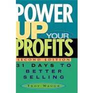 Power Up Your Profits 31 Days to Better Selling by Waugh, Troy, 9780471651499