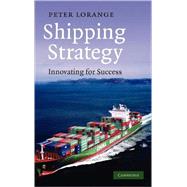 Shipping Strategy: Innovating for Success by Peter Lorange, 9780521761499