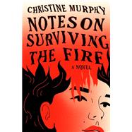 Notes on Surviving the Fire A Novel by Murphy, Christine, 9780593801499