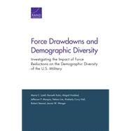 Force Drawdowns and Demographic Diversity Investigating the Impact of Force Reductions on the Demographic Diversity of the U.S. Military by Lytell, Maria C.; Kuhn, Kenneth; Haddad, Abigail; Marquis, Jefferson P.; Lim, Nelson; Hall, Kimberly Curry; Stewart, Robert; Wenger, Jennie W., 9780833091499