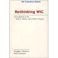 Rethinking WIC An Evalution of the Women, Infants, and Children Program by Besharov, Douglas J.; Germanis, Peter, 9780844741499