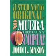 USTED NACI ORIGINAL, NO MUERA COMO UNA COPIA! by MASON, JOHN L., 9780881131499