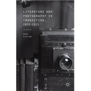 Literature and Photography in Transition, 1850-1915 by Clayton, Owen, 9781137471499