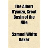 The Albert N'yanza, Great Basin of the Nile by Baker, Samuel White, Sir, 9781153691499