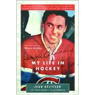 Jean Bliveau My Life in Hockey by Beliveau, Jean; Goyens, Chris; Turowetz, Allan; Gretzky, Wayne, 9781553651499