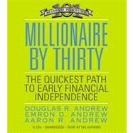 Millionaire by Thirty The Quickest Path to Early Financial Independence by Andrew, Douglas R.; Andrew, Emron; Andrew, Aaron; Andrew, Douglas R.; Andrew, Emron; Andrew, Aaron, 9781600241499