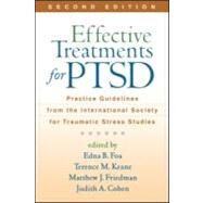 Effective Treatments for PTSD, Second Edition Practice Guidelines from the International Society for Traumatic Stress Studies by Foa, Edna B.; Keane, Terence M.; Friedman, Matthew J.; Cohen, Judith A., 9781609181499